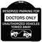 Signmission Reserved Parking for Doctors Unauthorized Vehicles Towed Away Alum Sign, 18" x 18", BW-1818-23116 A-DES-BW-1818-23116 - alternate 1